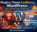 Plugin & Theme Conflicts in WordPress: How to Find and Fix Them Fast